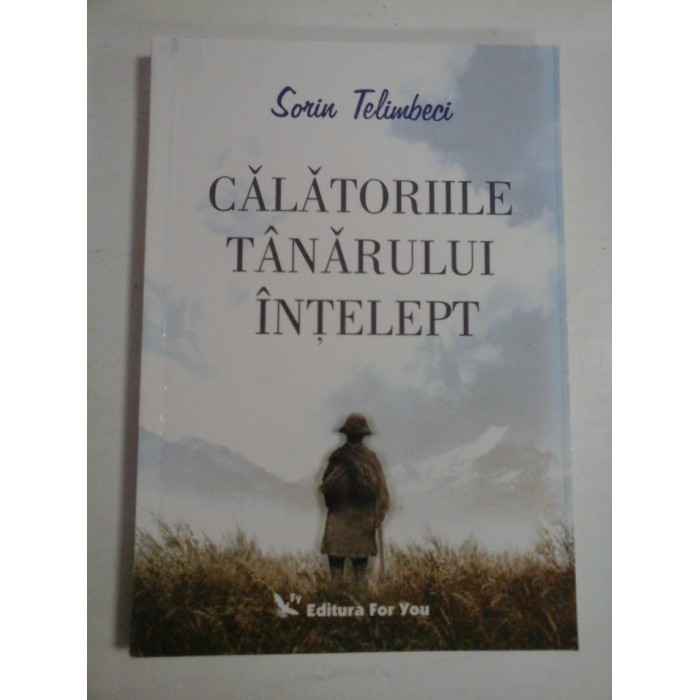 CALATORIILE TANARULUI INTELEPT  -  SORIN TELIMBECI 